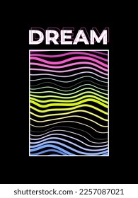 dream for street style t-shirt design graphic. colorful lines.