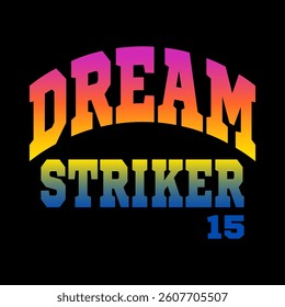 DREAM STRIKER. gradient colorful, Typography design print sports t-shirt fashion, illustration, vector, posters, cards, stickers, mug