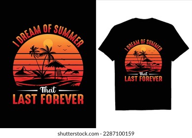 I Dream Of Summer That Last Forever, The Good Vibes Summer Paradise, Retro Vintage T Shirt Design, Greedent Color Png T Shirt Design