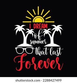 i dream of summer that last forever summer day summer lettering t shirt design