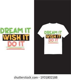 Dream it t shirt design.