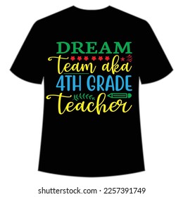 dream team aka 4th grade teacher t-shirt Happy back to school day shirt print template, typography design for kindergarten pre k preschool, last and first day of school, 100 days of school shirt