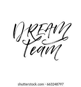 Dream team card.  Ink illustration. Modern brush calligraphy. Isolated on white background.