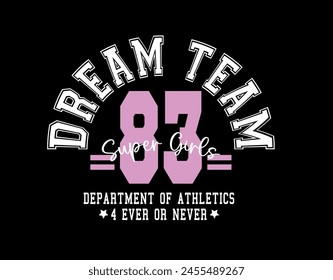 Dream Team college style vintage typography slogan. Vector illustration design for slogan tee, t shirt, fashion print, poster, sticker, card and other uses.