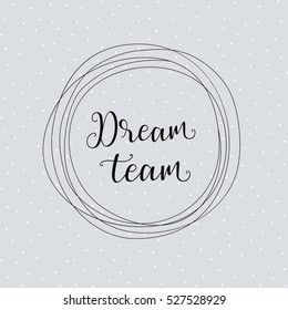 Dream team - hand drawn typographic vector design on white background. Logos and emblems for invitation, greeting card, prints and posters