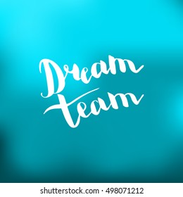 Dream team. Illustration with hand-lettering inspiration and motivation quote. Drawing for prints with phrase.