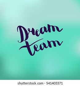 Dream team. Illustration with hand-lettering inspiration and motivation quote. Drawing for prints with phrase.
