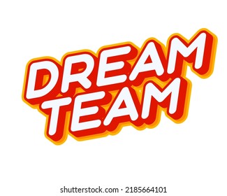 Dream Team Slogan. Nettes Zitat für Teamschreibungen einzeln auf weißer, bunter Texteffekt-Design-Vektorgrafik. Text oder Inschriften auf Englisch. Das moderne und kreative Design hat rote, orangefarbene, gelbe Farben.