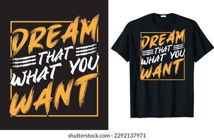 "Dream That What You Want". Inspirational and Motivational Quotes Vector. Handwritten modern brush lettering T-shirt design.