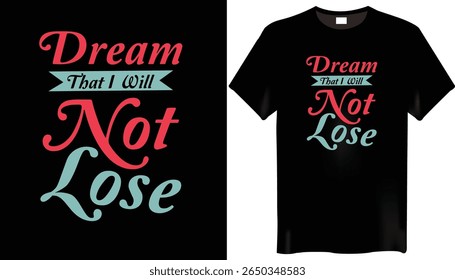 dream that i will not lose Typography T-shirt Design-Text T-shirt Design

