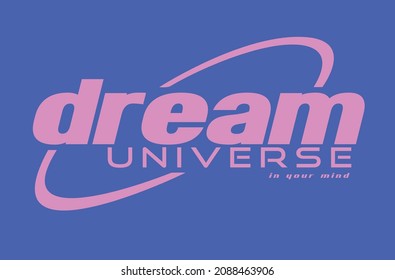 DREAM UNIVERSE ,retro slogan graphic for t-shirt,vector 