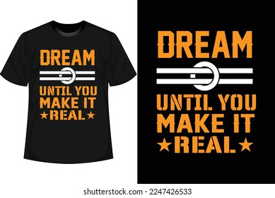 DREAM UNTIL YOU MAKE IT REAL Motivational T shirt Design