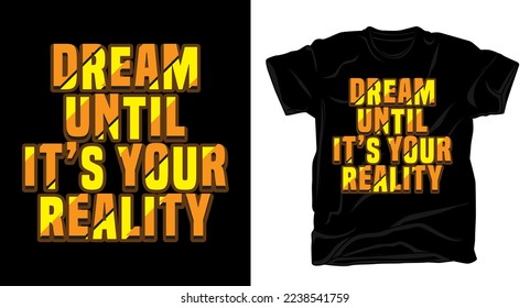 Dream until it's your reality motivation typography t shirt design with template