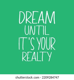 Dream until it's your reality motivational quotes typography t-shirt design.