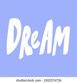 Dream. Vector hand drawn illustration with cartoon lettering. Good as a sticker, video blog cover, social media message, gift cart, t shirt print design.