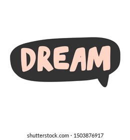 Dream. Vector hand drawn illustration with cartoon lettering. Good as a sticker, video blog cover, social media message, gift cart, t shirt print design.