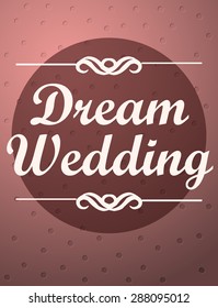 Dream Wedding Pink Card, Vector Illustration.