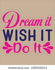 dream it wish it do it 