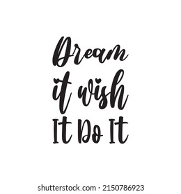dream it wish it do it black letters quote