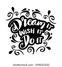 Dream it wish it do it hand lettering. Motivational quote