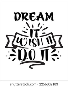 Dream it wish it do it Inspirational and Motivational SVG design ,Inspiration design ,Motivational SVG ,SVG  bundle ,cutting file, ready to print file