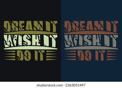 Dream It Wish It Do It, Motivation, Motivational T-Shirt, Inspirational Gift, Gift Shirt, Positive Quote, Shirt for Women, Positive Tee, Inspirational