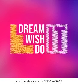 dream it wish it do it. successful quote with modern background vector illustration