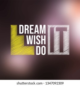 dream it wish it do it. successful quote with modern background vector illustration