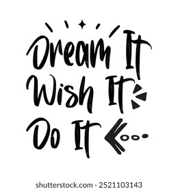 Dream It Wish It Do It, Typography T shirt Design, vector illustration, graphic template, print on demand, vintage t-shirt design, textile fabrics, retro t-shirt, element, Dreams, Motivational Quotes