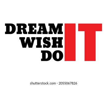 dream it wish it do it.motivational quotes. Perfect design for greeting cards, posters, t-shirts