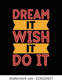 DREAM IT WISH IT DO IT LETTERING QUOTE