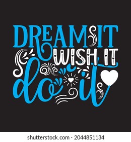 Dream It Wish It Do It Motivational T-shirt Design, Vector Files.