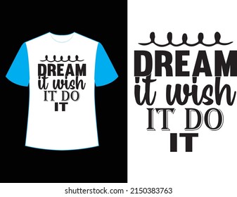 dream it wish it do it svg t shirt design