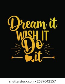 DREAM IT wish IT DO IT t shirt design