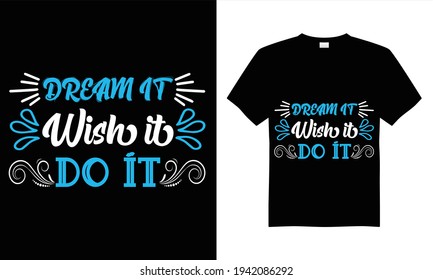 Dream it wish it do it T-shirt design vector.