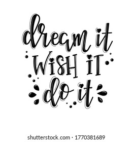 dream it wish it do it Vector lettering, motivational quote for handicraft market. Humorous quote for a person whose hobby is hand made.