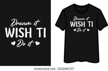 Dream It Wish Ti Do It T-Shirt Design