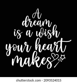 A dream is a wish your heart makes, Happy valentine shirt print template, typography design for valentine