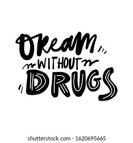 Dream without drugs. Hand lettering inspirational quote for your design
