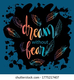Dream without fear hand lettering with feathers. Quotes.