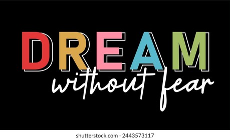 Dream Without Fear, Inspirational Quote Slogan Typography t shirt design graphic vector	
