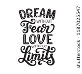 Dream without fear, love without limits. Hand drawn inspirational quote. Vector typography for posters, home decor, tees
