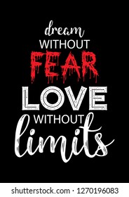 Dream without fear, love without limits. Motivational quote.
