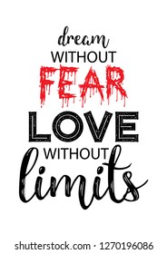 Dream without fear, love without limits. Motivational quote.