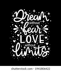 Dream without fear, love without limits. Motivational quote, hand lettering