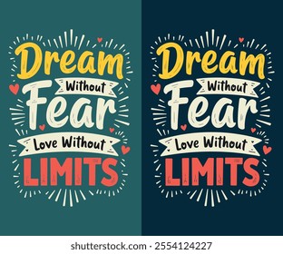 Dream Without Fear, Love Without Limits typography t-shirt vector design templates