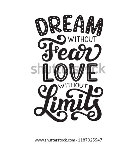 Dream without fear, love without limits. Hand drawn inspirational quote. Vector typography for posters, home decor, tees