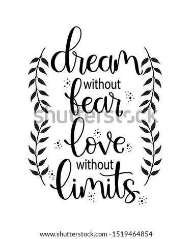 Dream without fear, love without limits. Motivational quote, hand lettering
