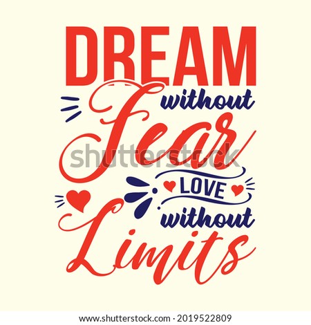 Dream without fear, love without limits. Vector typography for posters, home decor, tees