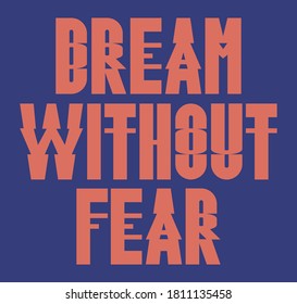Dream Without Fear Slogan Artwork for Apparel and Other Uses